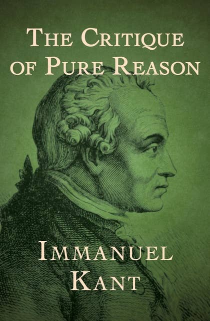 The Critique of Pure Reason= Kritik Atas Akal Budi Murni
